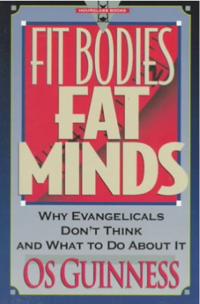 Fit Bodies, Fat Minds: Why Evangelicals Don’t Think and What to Do About It